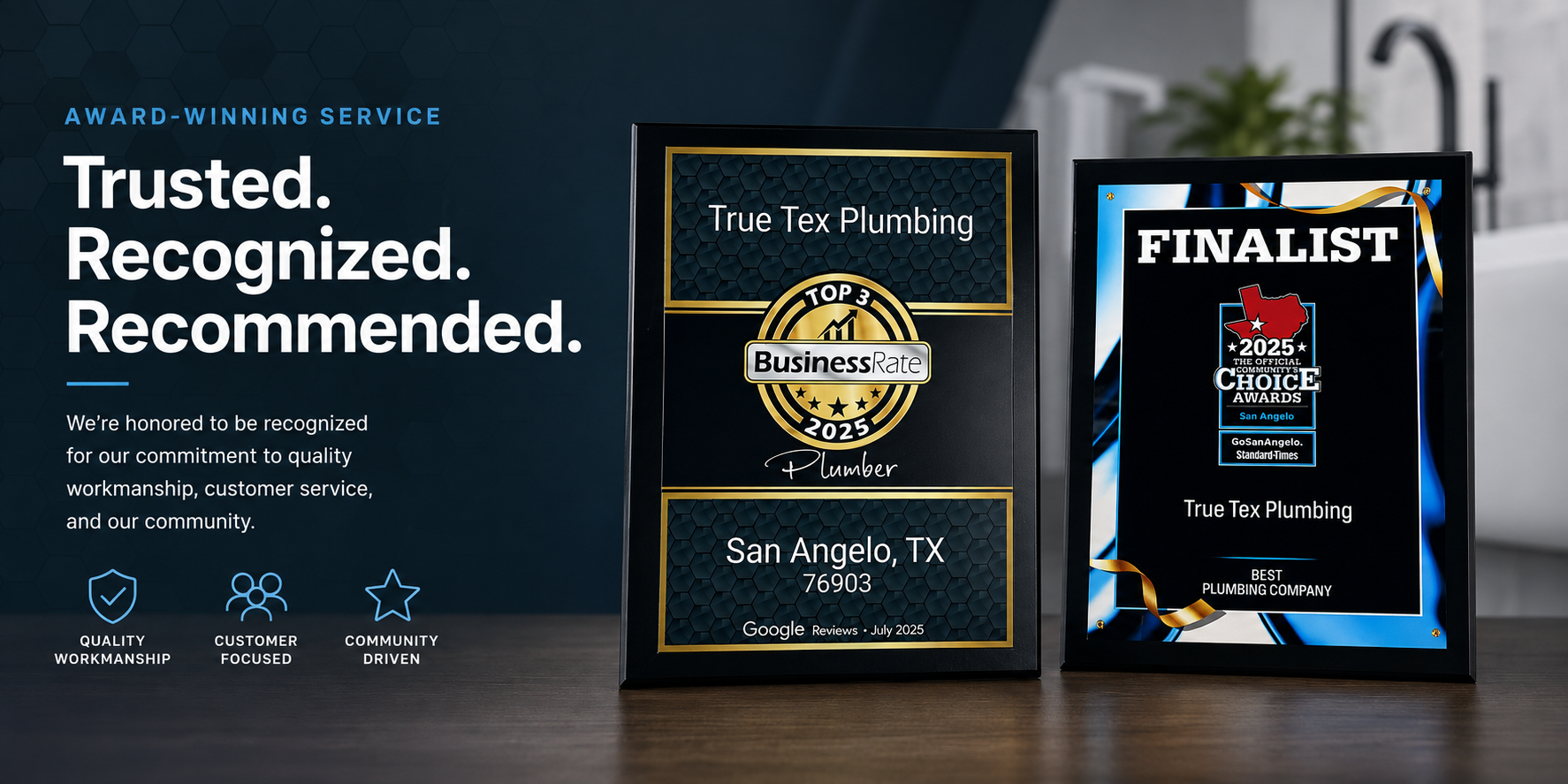 True Tex Plumbing awards: BusinessRate Top 3 Plumber 2025 San Angelo and 2025 San Angelo Community's Choice Awards Finalist Best Plumbing Company